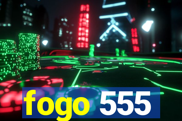 fogo 555